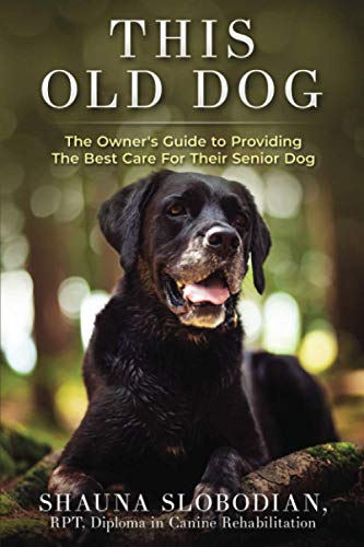 This Old Dog  An Oner's Guide to Providing the Best Care for Your Senior Dog [Paperback]