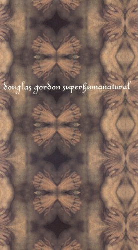 Douglas Gordon: Superhumanatural [Paperback]