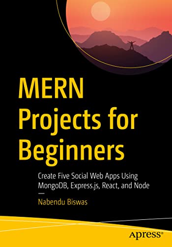 MERN Projects for Beginners: Create Five Social Web Apps Using MongoDB, Express. [Paperback]