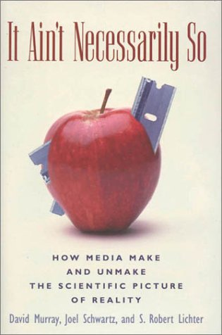 It Ain't Necessarily So: How Media Make and Unmake the Scientific Picture of Rea [Hardcover]