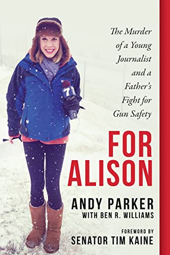 For Alison: The Murder of a Young Journalist and a Father's Fight for Gun Safety [Hardcover]