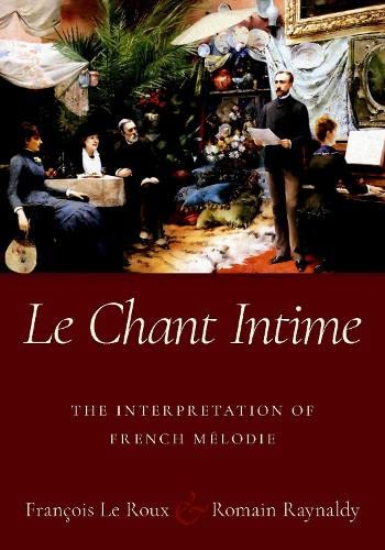 Le Chant Intime: The interpretation of French m?lodie [Paperback]