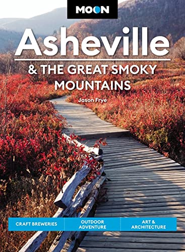 Moon Asheville & the Great Smoky Mountains: Craft Breweries, Outdoor Adventu [Paperback]