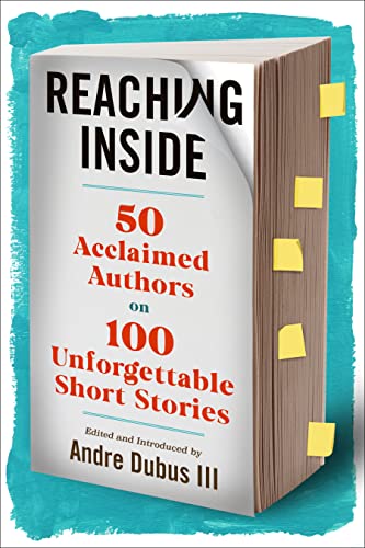 Reaching Inside: 50 Acclaimed Authors on 100 Unforgettable Short Stories [Hardcover]