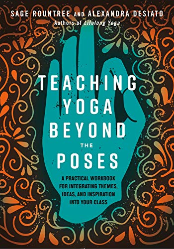 Teaching Yoga Beyond the Poses: A Practical Workbook for Integrating Themes, Ide [Paperback]