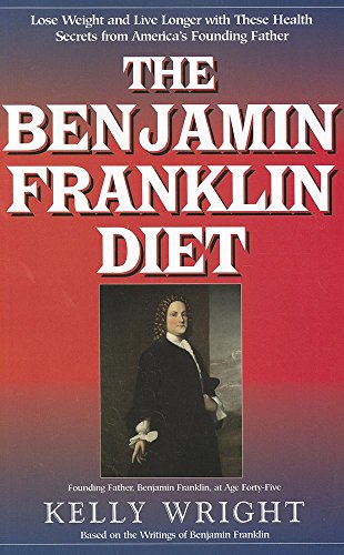 The Benjamin Franklin Diet: Lose Weight and Live Longer with These Health Secret [Paperback]