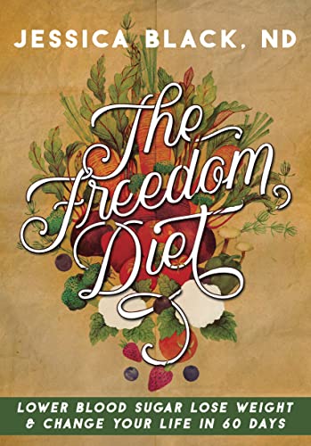 The Freedom Diet: Lower Blood Sugar, Lose Wei