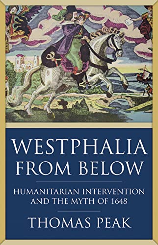 Westphalia from Below: Humanitarian Intervention and the Myth of 1648 [Hardcover]