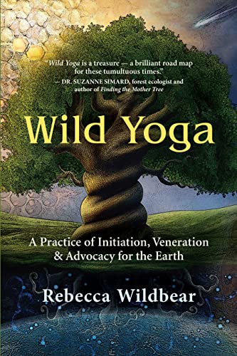 Wild Yoga: A Practice of Initiation, Veneration & Advocacy for the Earth [Paperback]