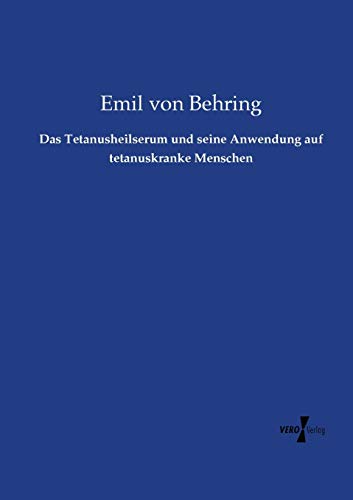 Das Tetanusheilserum Und Seine Anendung Auf Tetanuskranke Menschen (german Edit [Paperback]