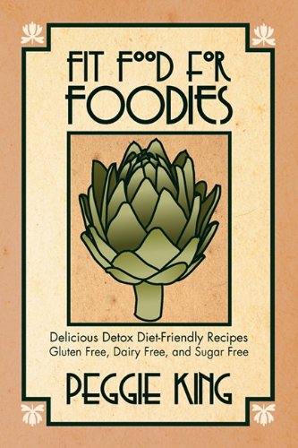 Fit Food For Foodies Delicious Detox Diet-Friendly Recipes--Gluten Free, Dairy  [Paperback]