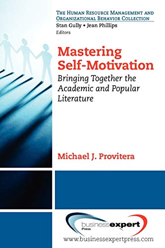 Mastering Self-Motivation Bringing Together The Academic And Popular Literature [Paperback]