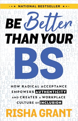 Be Better Than Your BS: How Radical Acceptance Empowers Authenticity and Creates [Paperback]