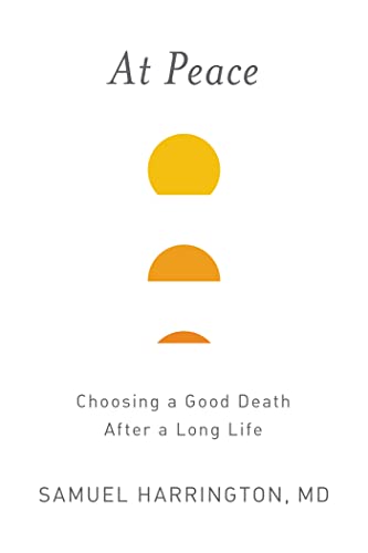 At Peace: Choosing a Good Death After a Long Life [Hardcover]