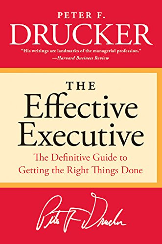 The Effective Executive: The Definitive Guide to Getting the Right Things Done [Paperback]