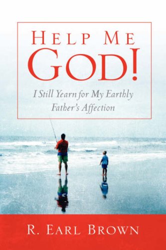 Help Me God I Still Yearn for My Earthly Father's Affection [Hardcover]