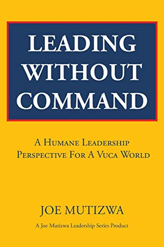 Leading Without Command A Humane Leadership Perspective For A Vuca World [Paperback]