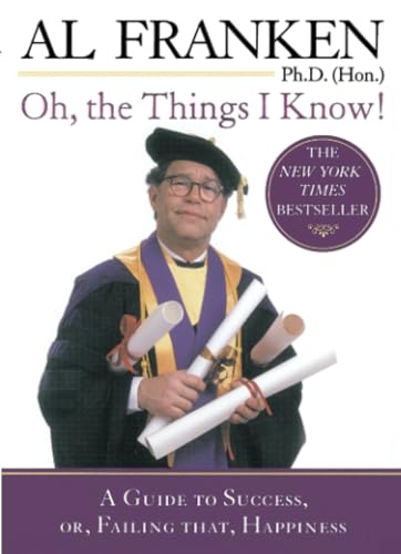 Oh, the Things I Know!: A Guide to Success, or, Failing That, Happiness [Paperback]