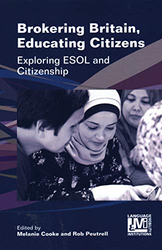 Brokering Britain, Educating Citizens Exploring ESOL and Citizenship [Paperback]