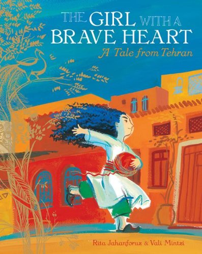 The Girl With A Brave Heart: A Story From Tehran [Paperback]