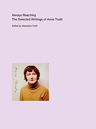 Always Reaching: The Selected Writings of Anne Truitt [Paperback]