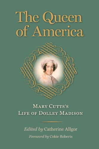 The Queen Of America: Mary Cutts's Life Of Dolley Madison (jeffersonian America) [Hardcover]