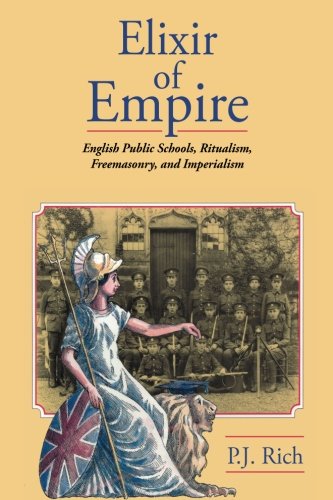 Elixir Of Empire The English Public Schools, Ritualism, Freemasonry, And Imperi [Paperback]