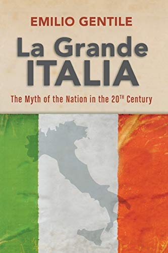 La Grande Italia The Rise and Fall of the Myth of the Nation in the Tentieth C [Paperback]