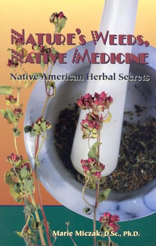 Nature's Weeds, Native Medicine: Native American Herbal Secrets [Paperback]