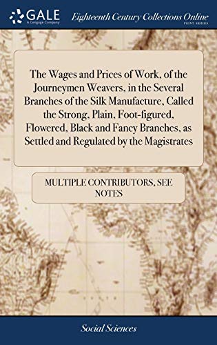 Wages and Prices of Work, of the Journeymen Weavers, in the Several Branches of  [Hardcover]