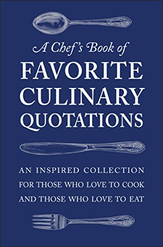 A Chef's Book of Favorite Culinary Quotations: An Inspired Collection for Those  [Hardcover]