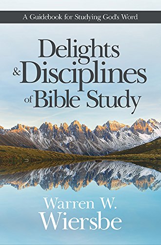 Delights and Disciplines of Bible Study : A Guidebook for Studying God's Word [Paperback]