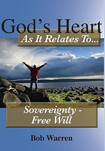 God's Heart As It Relates To Sovereignty - Free Will [Hardcover]