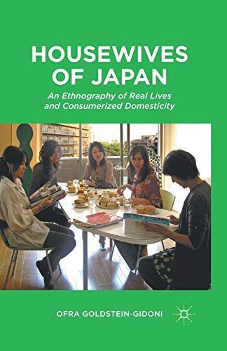 Housewives of Japan: An Ethnography of Real Lives and Consumerized Domesticity [Paperback]