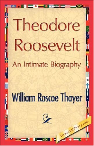 Theodore Roosevelt, An Intimate Biography [Hardcover]