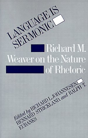 Language Is Sermonic Richard M. Weaver On The Nature Of Rhetoric [Paperback]