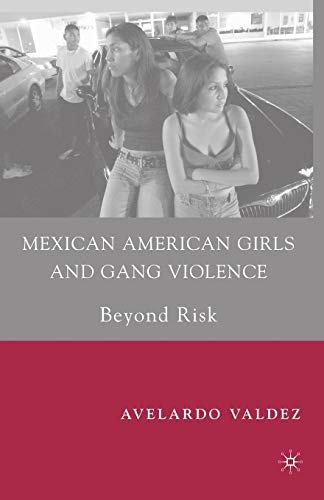 Mexican American Girls and Gang Violence: Beyond Risk [Paperback]