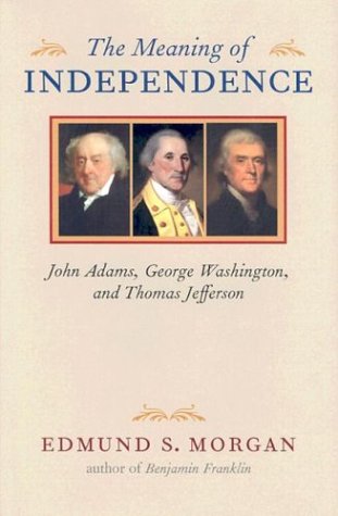 Meaning of Independence  John Adams, George Washington, and Thomas Jefferson [Hardcover]