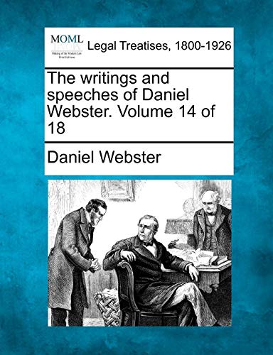 The Writings And Speeches Of Daniel Webster. Volume 14 Of 18 [Paperback]