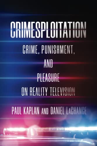 Crimesploitation Crime, Punishment, and Pleasure on Reality Television [Paperback]