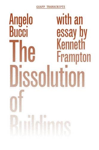 The Dissolution Of Buildings (gsapp Transcrip