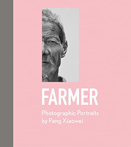 Farmer: Photographic Portraits by Pang Xiaowei [Hardcover]