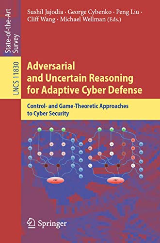 Adversarial and Uncertain Reasoning for Adaptive Cyber Defense: Control- and Gam [Paperback]