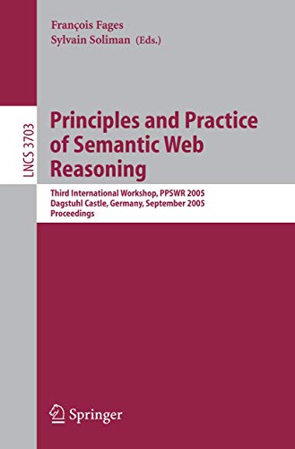 Principles and Practice of Semantic Web Reasoning: Third International Workshop, [Paperback]