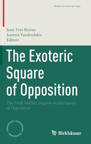 The Exoteric Square of Opposition: The Sixth World Congress on the Square of Opp [Hardcover]