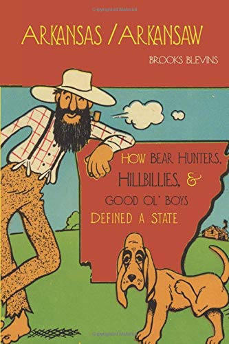 Arkansas/Arkansa Ho Bear Hunters, Hillbillies, and Good Ol&39 Boys Defined  [Paperback]