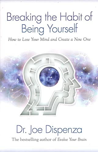 Breaking The Habit of Being Yourself: How to