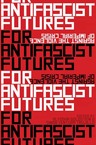 For Antifascist Futures: Against the Violence of Imperial Crisis [Paperback]