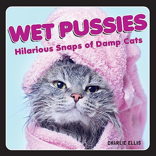 Wet Pussies: Hilarious Snaps of Damp Cats [Hardcover]