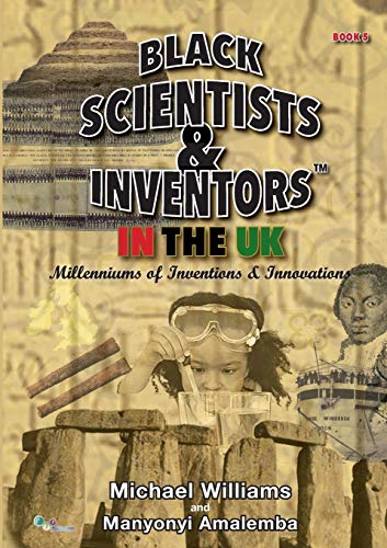 Black Scientists & Inventors in the UK  Millenniums of Inventions & Innovations [Paperback]